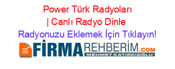 +Power+Türk+Radyoları+|+Canlı+Radyo+Dinle Radyonuzu+Eklemek+İçin+Tıklayın!